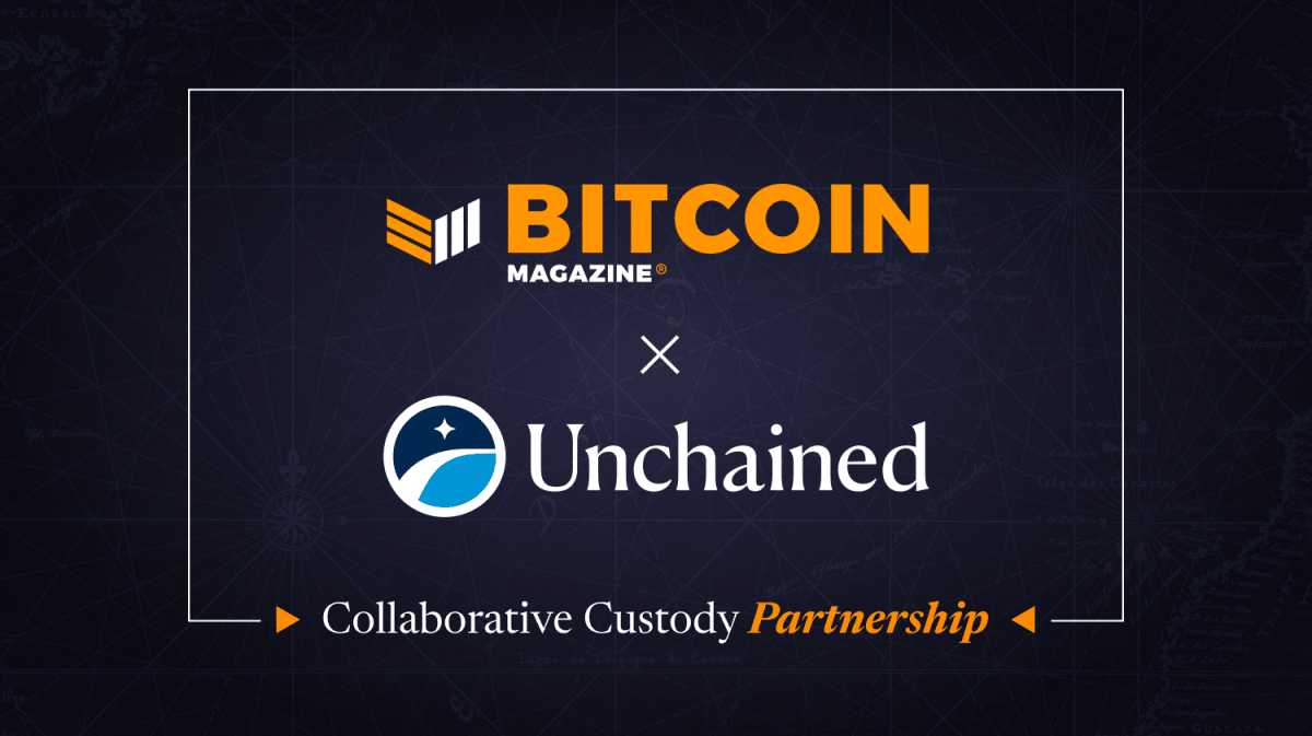 Bitcoin Magazine Announces Partnership with Unchained to educate the next wave of bitcoiners on how to protect and grow their wealth