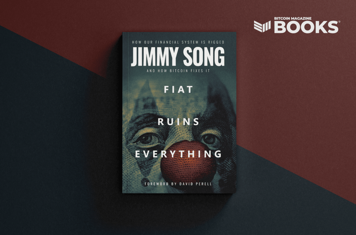 Bitcoin Magazine Books Announces New Release: ‘Fiat Ruins Everything’ By Jimmy Song