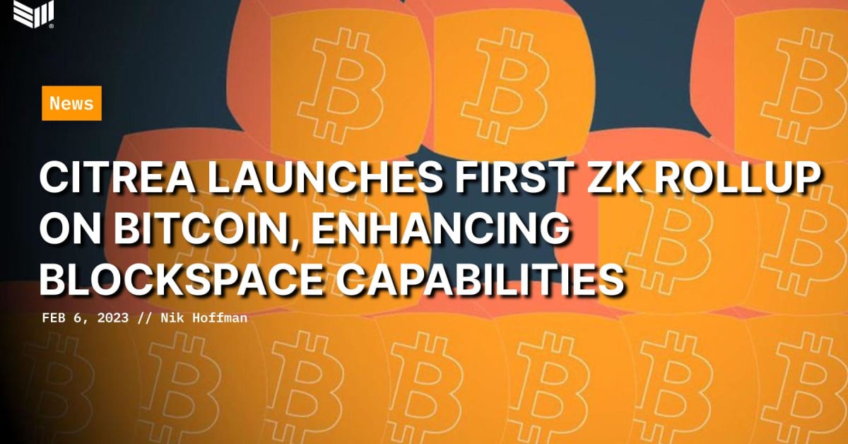 Citrea Launches First ZK Rollup on Bitcoin, Enhancing Blockspace Capabilities