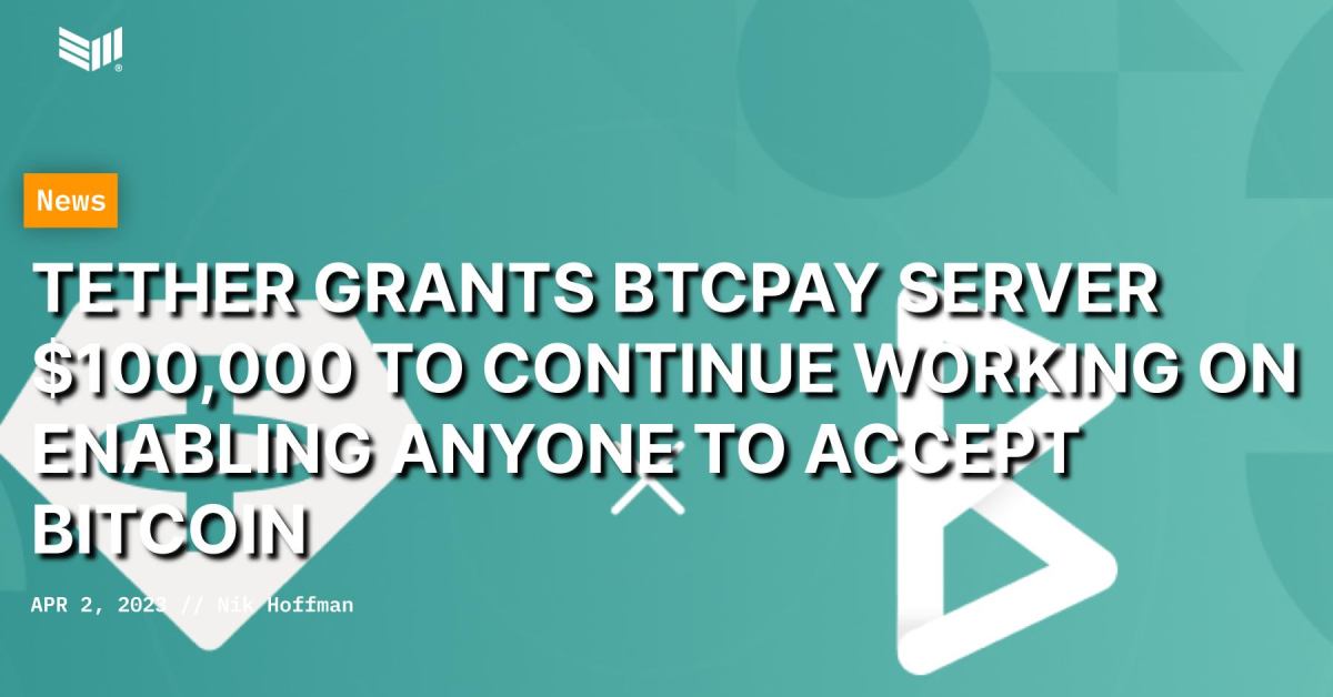 Tether Grants BTCPay Server $100,000 To Continue Working On Enabling Anyone To Accept Bitcoin