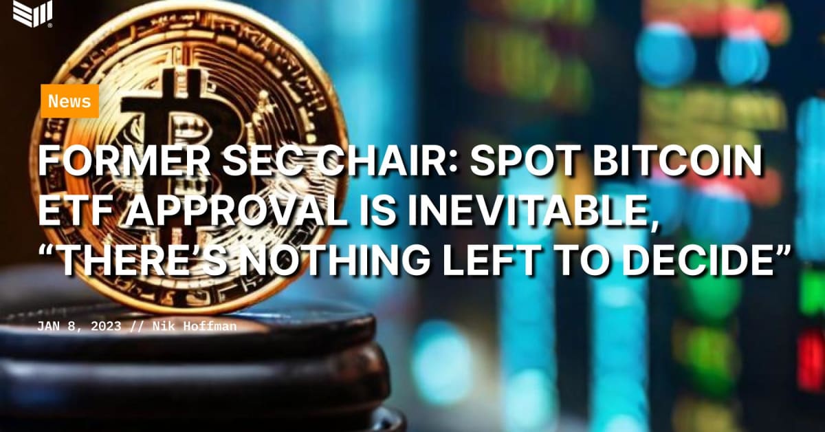 Former SEC Chair: Spot Bitcoin ETF Approval Is Inevitable, "There's Nothing Left to Decide"