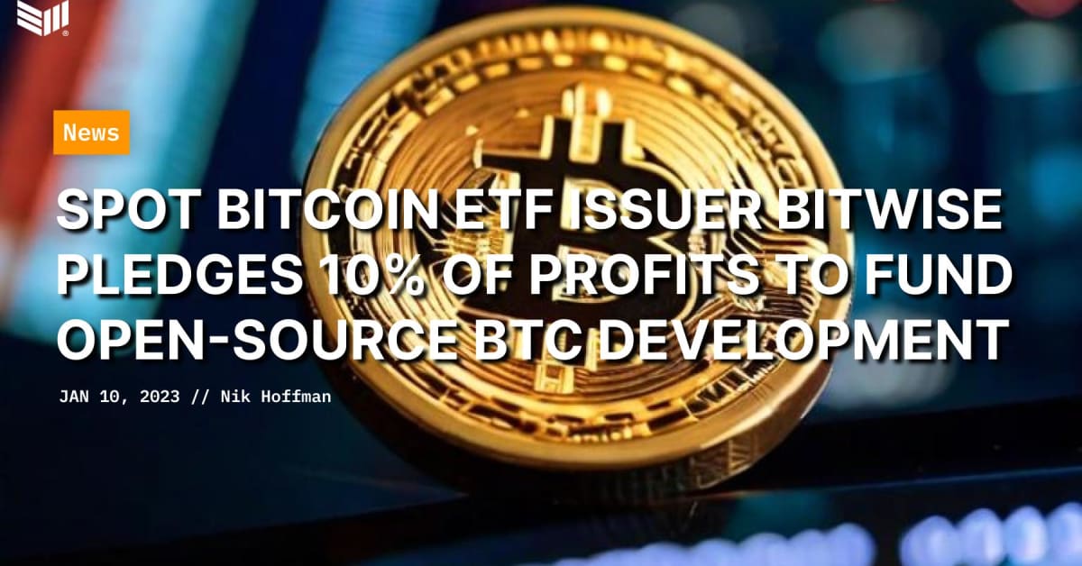 Spot Bitcoin ETF Issuer Bitwise Pledges 10% of Profits To Fund Open-Source BTC Development