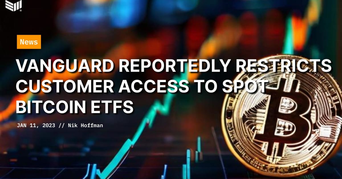 Vanguard Reportedly Restricts Customer Access to Spot Bitcoin ETFs