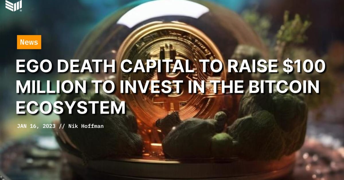 Ego Death Capital To Raise $100 Million To Invest In The Bitcoin Ecosystem