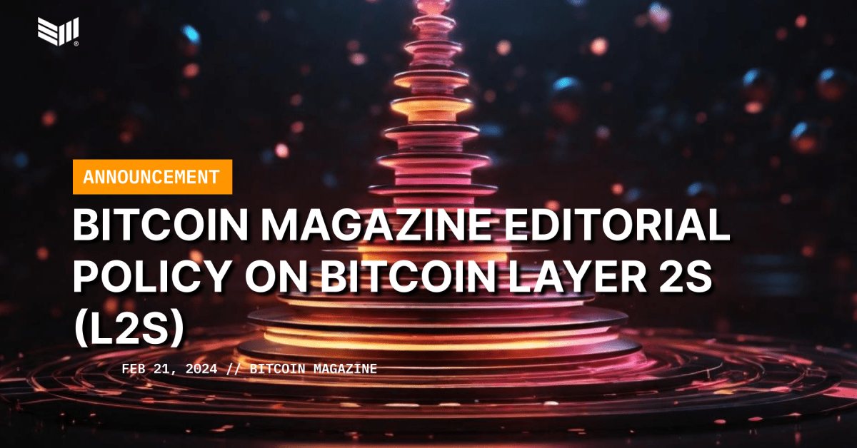 Bitcoin Magazine Editorial Policy On Bitcoin Layer 2s (L2s) - Bitcoin ...