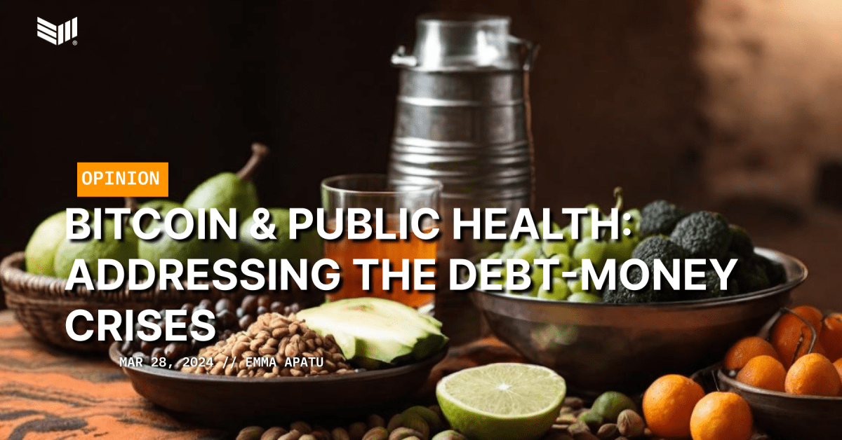 Bitcoin & Public Health: Addressing the Debt-Money Crises