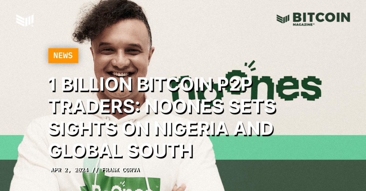 1 Billion Bitcoin P2P Traders: NoOnes Sets Sights on Nigeria and Global South