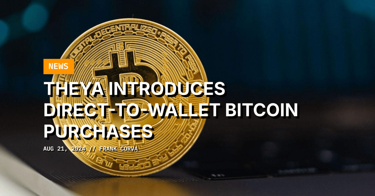 Theya Introduces Direct-To-Wallet Bitcoin Purchases