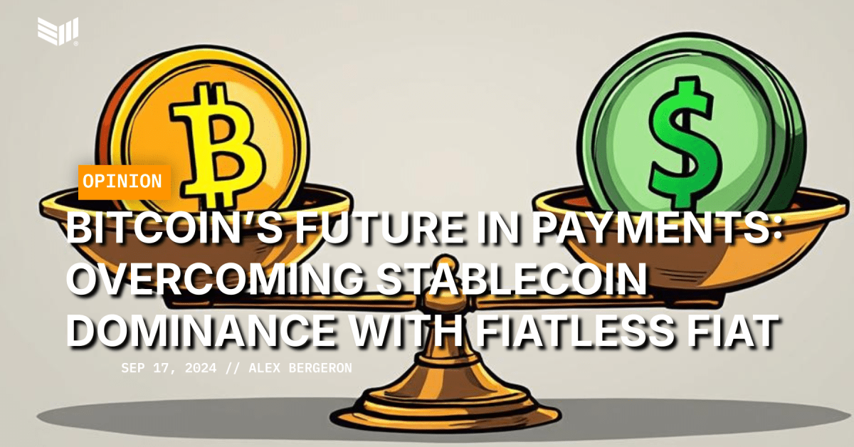 Bitcoin’s Future in Payments: Overcoming Stablecoin Dominance with Fiatless Fiat