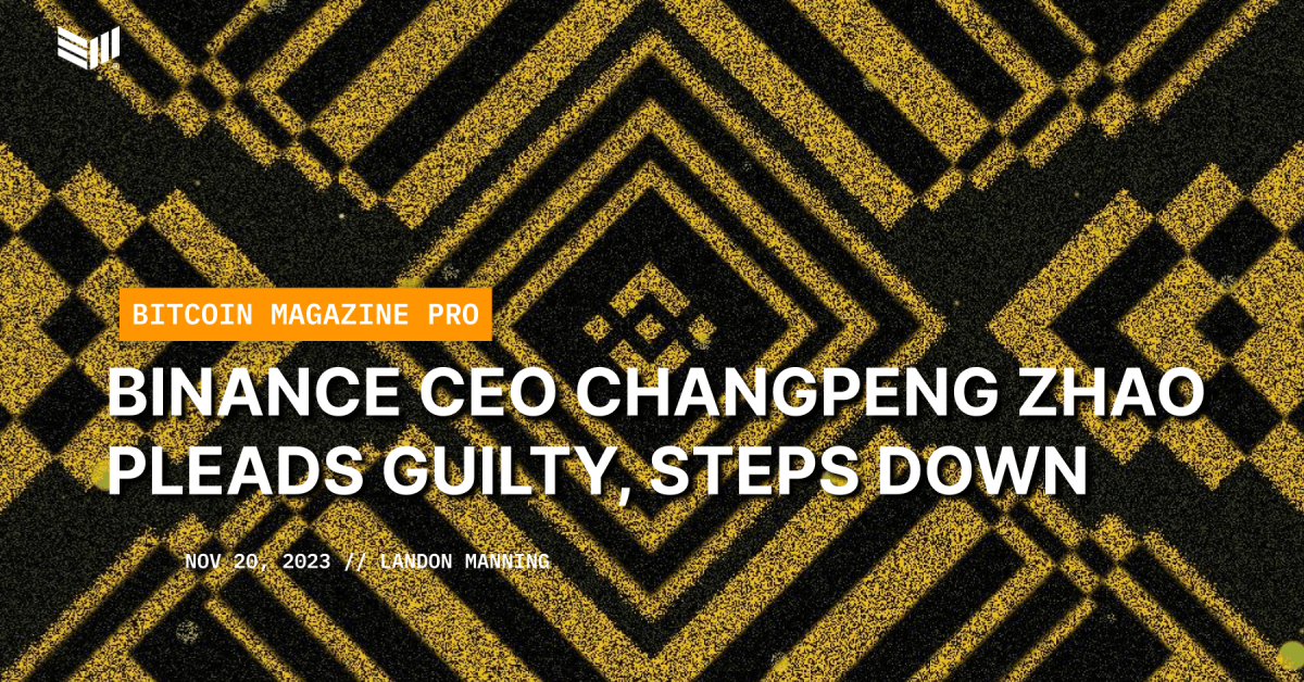 Binance CEO Changpeng Zhao Pleads Guilty, Steps Down