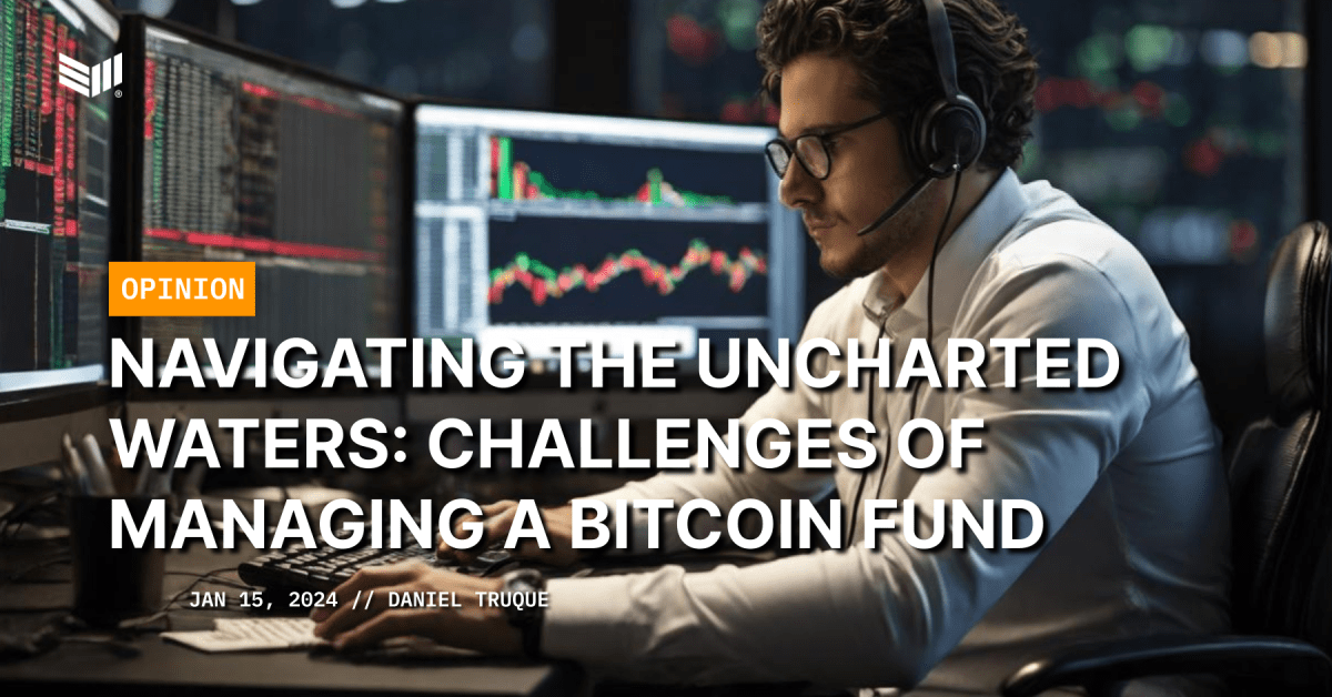 Navigating the Uncharted Waters: Challenges Of Managing A Bitcoin Fund