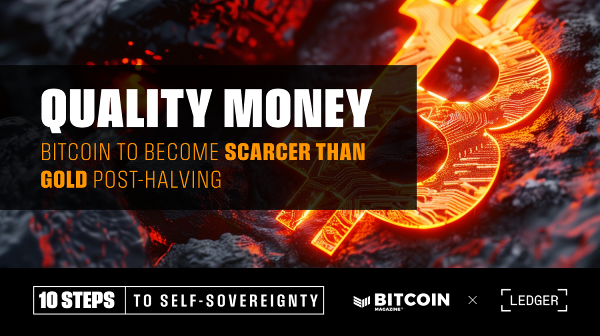 Quality Money Bitcoin To Become Scarcer Than Gold Post Halving Bitcoin Magazine Bitcoin