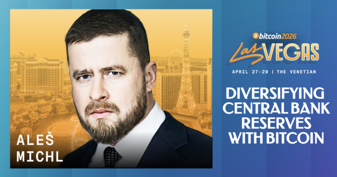 Czech National Bank Governor Aleš Michl is Speaking on Diversifying Central Bank Reserves at Bitcoin 2026
