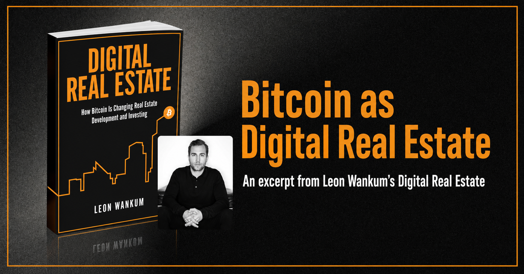 Bitcoin as Digital Real Estate: An Excerpt from Leon Wankum’s Digital Real Estate